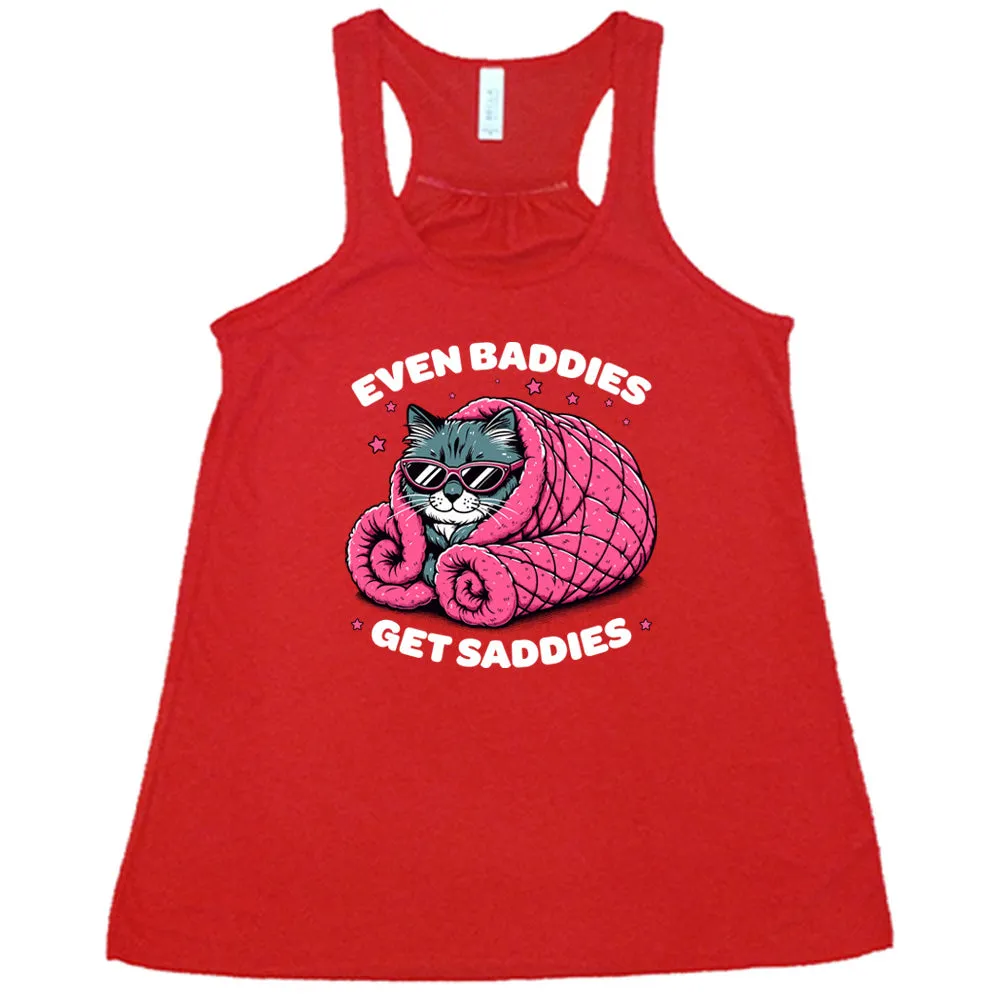 Even Baddies Get Saddies Shirt