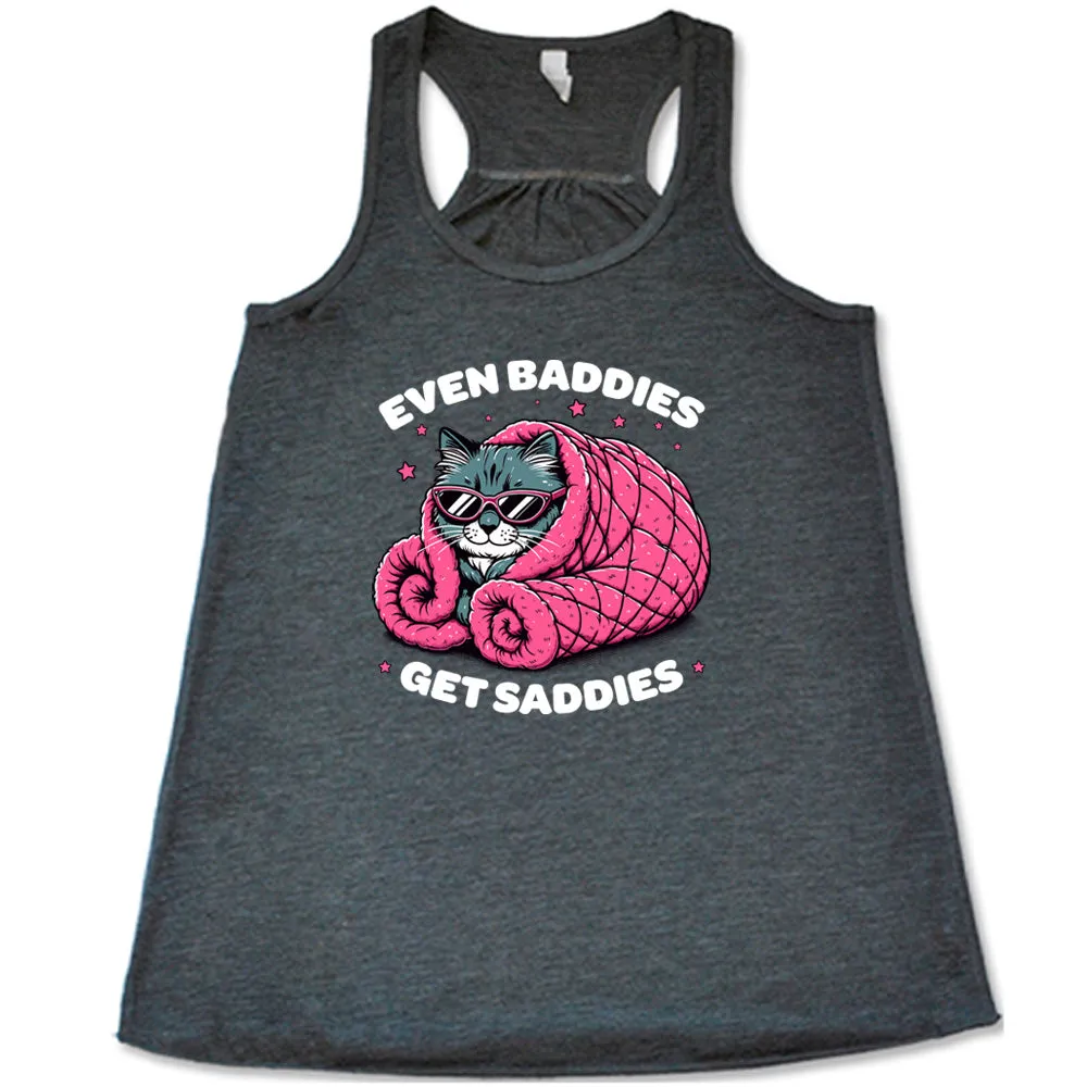 Even Baddies Get Saddies Shirt