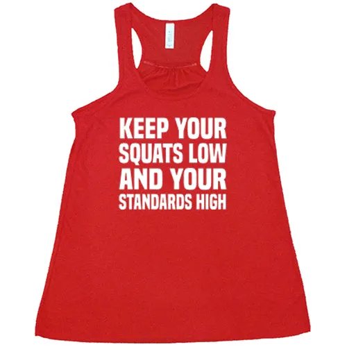 Keep Your Squats Low And Your Standards High Shirt