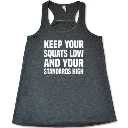 Keep Your Squats Low And Your Standards High Shirt