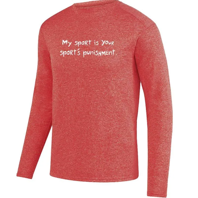 Men's Heathersoft Tech Long Sleeve Crew - "My Sport Is Your Sport's Punishment"