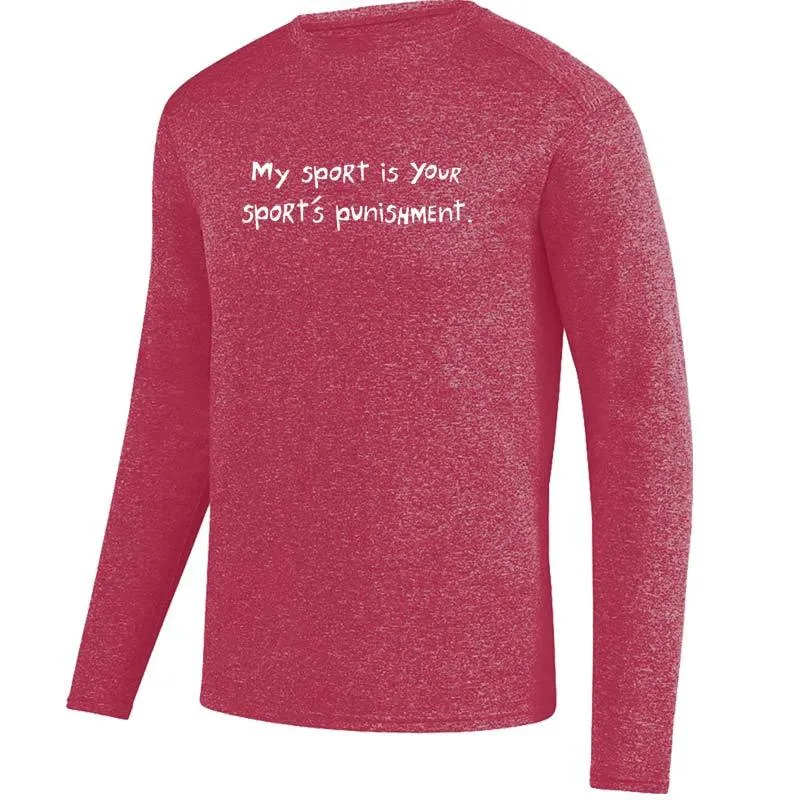 Men's Heathersoft Tech Long Sleeve Crew - "My Sport Is Your Sport's Punishment"