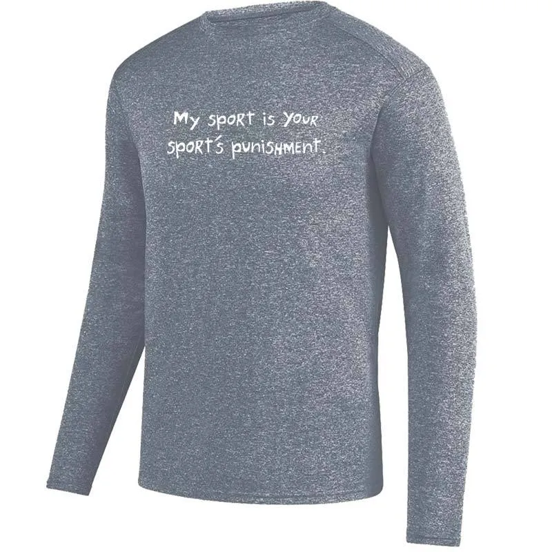 Men's Heathersoft Tech Long Sleeve Crew - "My Sport Is Your Sport's Punishment"