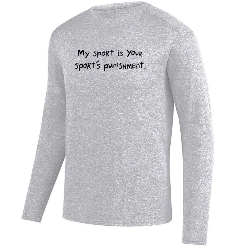 Men's Heathersoft Tech Long Sleeve Crew - "My Sport Is Your Sport's Punishment"